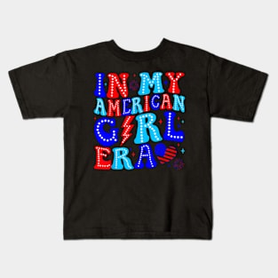 In My American Girl Era Groovy American Girl 4th Of July Kids T-Shirt